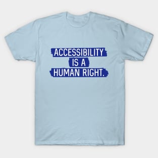 Blue BG: Accessibility is a human right. T-Shirt